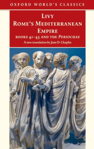 Title: Rome's Mediterranean Empire: Books 41-45 and the Periochae, Author: Livy