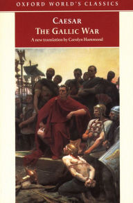 Title: The Gallic War: Seven Commentaries on The Gallic War with an Eighth Commentary by Aulus Hirtius, Author: Julius Caesar