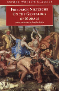Title: On the Genealogy of Morals: A Polemic. By way of clarification and supplement to my last book Beyond Good and Evil, Author: Friedrich Nietzsche