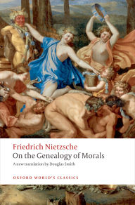 Title: On the Genealogy of Morals: A Polemic. By way of clarification and supplement to my last book Beyond Good and Evil, Author: Friedrich Nietzsche