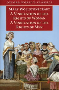 Title: A Vindication of the Rights of Men; A Vindication of the Rights of Woman; An Historical and Moral View of the French Revolution, Author: Mary Wollstonecraft