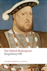 Title: King Henry VIII: The Oxford Shakespeare: or All is True, Author: William Shakespeare