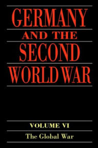 Title: Germany and the Second World War: Volume 6: The Global War, Author: Horst Boog