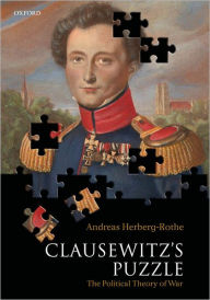 Title: Clausewitz's Puzzle: The Political Theory of War, Author: Andreas Herberg-Rothe