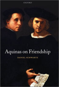 Title: Aquinas on Friendship, Author: Daniel Schwartz