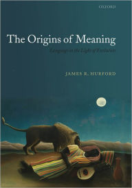 Title: The Origins of Meaning: Language in the Light of Evolution, Author: James R. Hurford