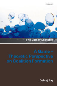 Title: A Game-Theoretic Perspective on Coalition Formation, Author: Debraj Ray