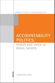 Title: Accountability Politics: Power and Voice in Rural Mexico, Author: Jonathan A. Fox