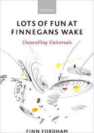 Title: Lots of Fun at Finnegans Wake: Unravelling Universals, Author: Finn Fordham