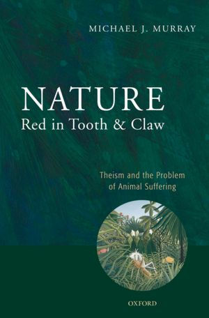 Nature Red in Tooth and Claw: Theism and the Problem of Animal Suffering