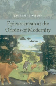 Title: Epicureanism at the Origins of Modernity, Author: Catherine Wilson