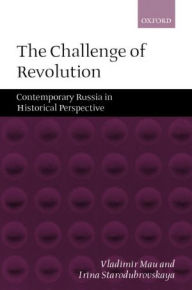 Title: The Challenge of Revolution: Contemporary Russia in Historical Perspective, Author: Vladimir Mau