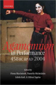 Title: Agamemnon in Performance 458 BC to AD 2004, Author: Fiona Macintosh