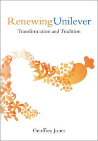 Title: Renewing Unilever: Transformation and Tradition, Author: Geoffrey Jones