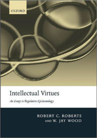 Title: Intellectual Virtues: An Essay in Regulative Epistemology, Author: Robert C. Roberts