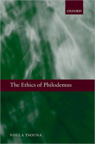 Title: The Ethics of Philodemus, Author: Voula Tsouna