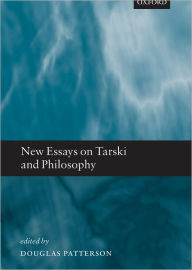 Title: New Essays on Tarski and Philosophy, Author: Douglas Patterson