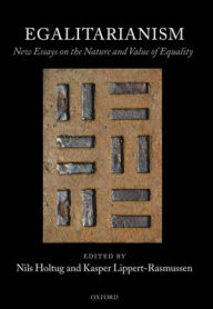 Title: Egalitarianism: New Essays on the Nature and Value of Equality, Author: Nils Holtug