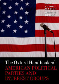 Title: The Oxford Handbook of American Political Parties and Interest Groups, Author: L. Sandy Maisel
