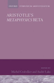 Title: Aristotle's Metaphysics Beta: Symposium Aristotelicum, Author: Michel Crubellier