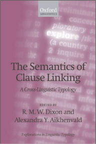 Title: The Semantics of Clause Linking: A Cross-Linguistic Typology, Author: R. M. W. Dixon