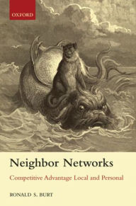 Title: Neighbor Networks: Competitive Advantage Local and Personal, Author: Ronald S. Burt