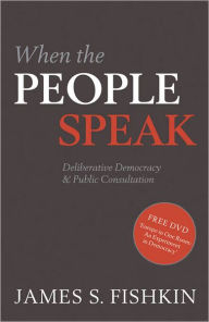 Title: When the People Speak: Deliberative Democracy and Public Consultation, Author: James Fishkin