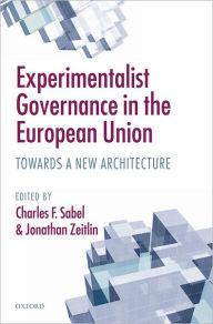 Title: Experimentalist Governance in the European Union: Towards a New Architecture, Author: Charles F. Sabel