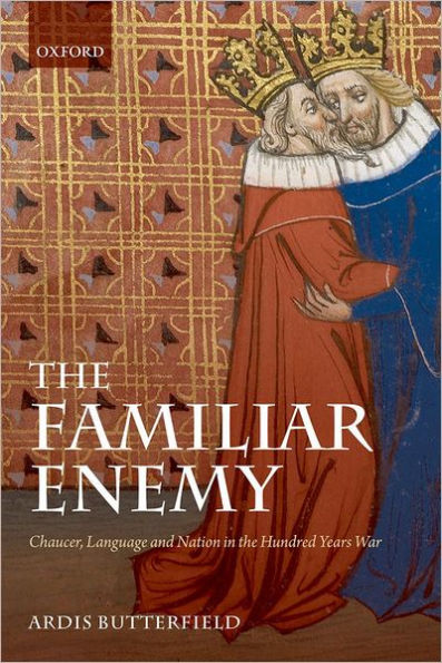 The Familiar Enemy: Chaucer, Language, and Nation in the Hundred Years War