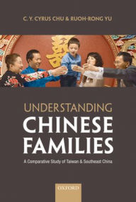 Title: Understanding Chinese Families: A Comparative Study of Taiwan and Southeast China, Author: C. Y. Cyrus Chu