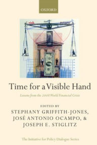 Title: Time for a Visible Hand: Lessons from the 2008 World Financial Crisis, Author: Stephany Griffith-Jones