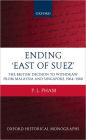 Ending 'East of Suez': The British Decision to Withdraw from Malaysia and Singapore 1964-1968