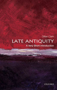 Title: Late Antiquity: A Very Short Introduction, Author: Gillian Clark