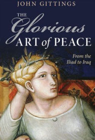 Title: The Glorious Art of Peace: Paths to Peace in a New Age of War, Author: John Gittings