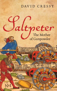 Title: Saltpeter: The Mother of Gunpowder, Author: David Cressy