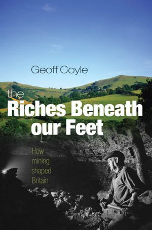 The Riches Beneath our Feet: How Mining Shaped Britain