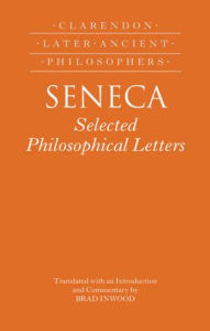 Title: Seneca: Selected Philosophical Letters: Translated with introduction and commentary, Author: Brad Inwood