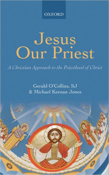 Jesus Our Priest: A Christian Approach to the Priesthood of Christ