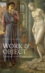 Title: Work and Object: Explorations in the Metaphysics of Art, Author: Peter Lamarque