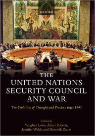 Title: The United Nations Security Council and War: The Evolution of Thought and Practice since 1945, Author: Vaughan Lowe