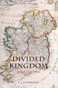 Title: Divided Kingdom: Ireland 1630-1800, Author: S.J. Connolly
