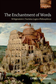 Title: The Enchantment of Words: Wittgenstein's Tractatus Logico-Philosophicus, Author: Denis McManus