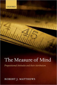 Title: The Measure of Mind: Propositional Attitudes and their Attribution, Author: Robert J. Matthews