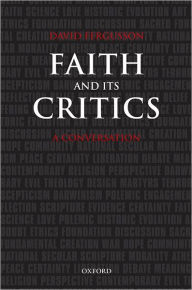 Title: Faith and Its Critics: A Conversation, Author: David Fergusson