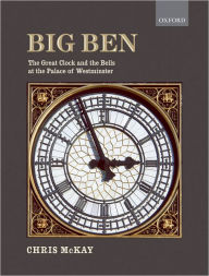 Title: Big Ben: the Great Clock and the Bells at the Palace of Westminster, Author: Chris McKay