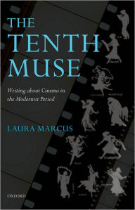 Title: The Tenth Muse: Writing about Cinema in the Modernist Period, Author: Laura Marcus