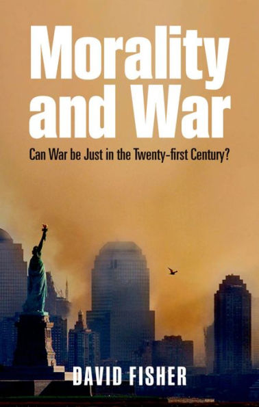 Morality and War: Can War be Just in the Twenty-first Century?