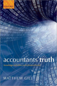 Title: Accountants' Truth: Knowledge and Ethics in the Financial World, Author: Matthew Gill