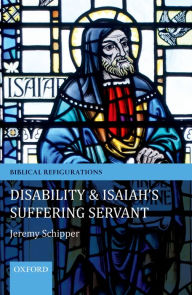 Title: Disability and Isaiah's Suffering Servant, Author: Jeremy Schipper