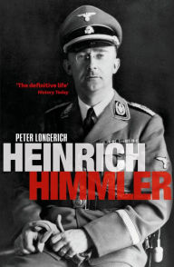 Title: Heinrich Himmler: A Life, Author: Peter Longerich